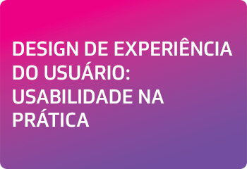 DESIGN DE EXPERIÊNCIA DO USUÁRIO: USABILIDADE NA PRÁTICA