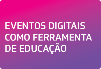 EVENTOS DIGITAIS COMO FERRAMENTAS DE EDUCAÇÃO