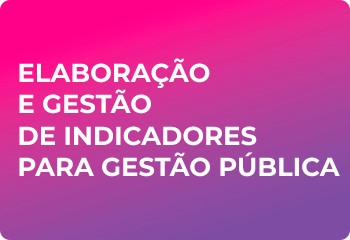 ELABORAÇÃO E GESTÃO DE INDICADORES PARA GESTÃO PÚBLICA